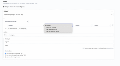 A screenshot of a Rules configuration interface for modifying an operator view's behavior. The current rule, Rule #1, is set to trigger "When navigating to the next step" if "Any condition is met." The condition being configured is: "Answer [dropdown] includes [dropdown] Choice... [dropdown] Choice1 [dropdown] [Delete icon]." A dropdown menu for the comparison operator on the Answer field is open, showing four options: includes (selected), does not include, has selected items, and has no selected items. Below the condition, the Action is set to "Show a message..." with tabs for English (active) and Dutch messages. The Next action section has three radio button options: Continue after pressing "OK" (selected), Don't continue after pressing "OK", and Ask whether to proceed.
